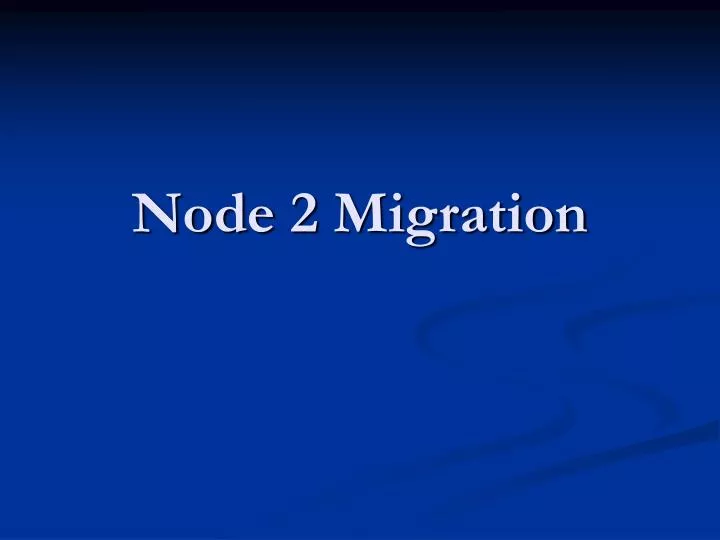 node 2 migration