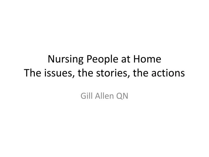 nursing people at home the issues the stories the actions