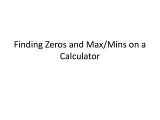 Finding Zeros and Max/ Mins on a Calculator