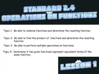 Topic 1: Be able to combine functions and determine the resulting function.