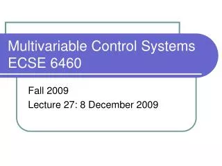 Multivariable Control Systems ECSE 6460