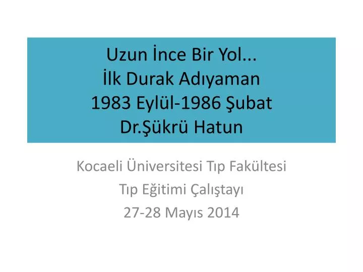 uzun nce bir yol lk durak ad yaman 1983 eyl l 1986 ubat dr kr hatun