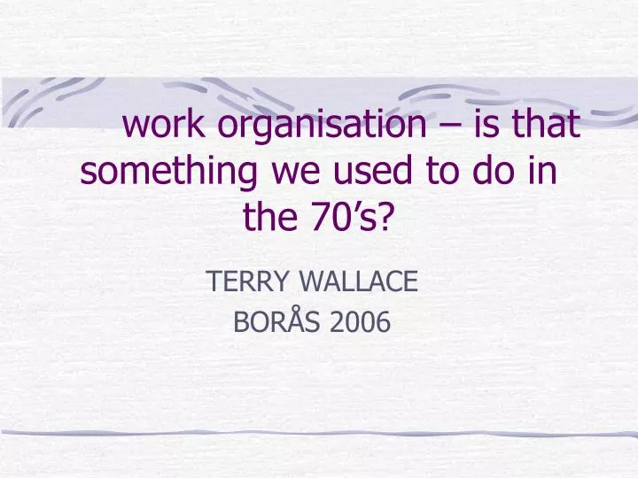 work organisation is that something we used to do in the 70 s