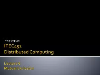 ITEC452 Distributed Computing Lecture 6 Mutual Exclusion