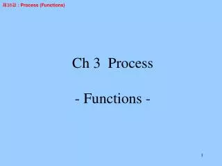Ch 3 Process - Functions -
