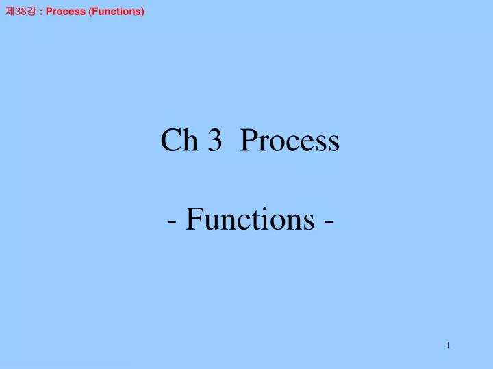 ch 3 process functions