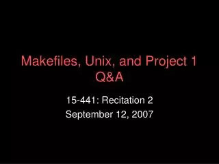 Makefiles, Unix, and Project 1 Q&amp;A