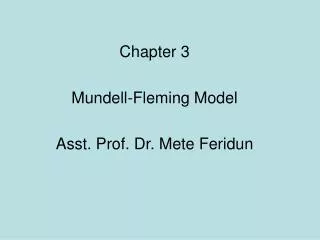 Chapter 3 Mundell-Fleming Model Asst. Prof. Dr. Mete Feridun