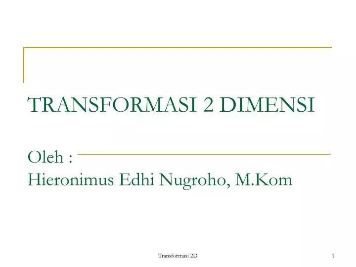 transformasi 2 dimensi oleh hieronimus edhi nugroho m kom