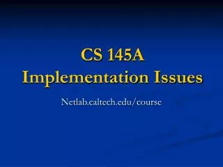 CS 145A Implementation Issues