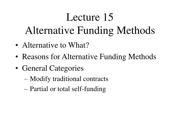 lecture 15 alternative funding methods