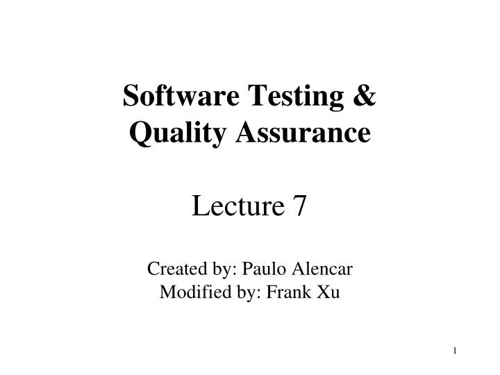 software testing quality assurance lecture 7 created by paulo alencar modified by frank xu