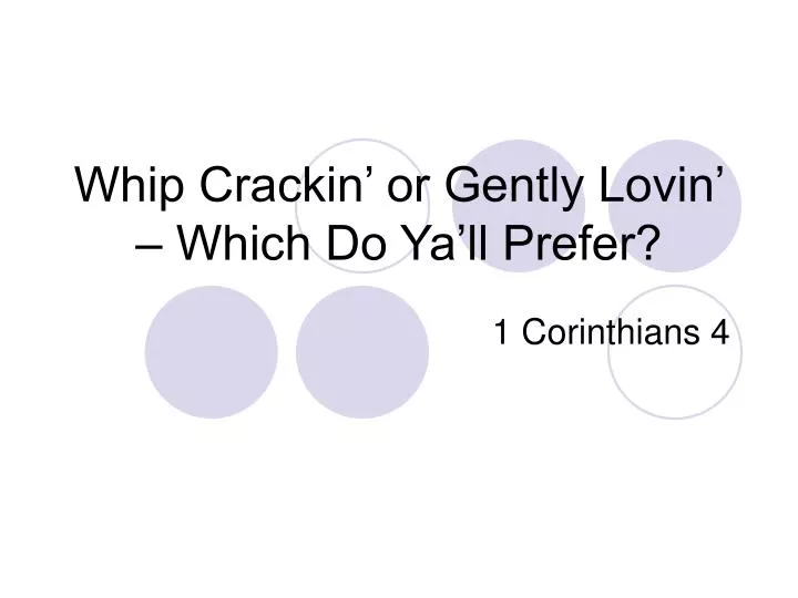 whip crackin or gently lovin which do ya ll prefer