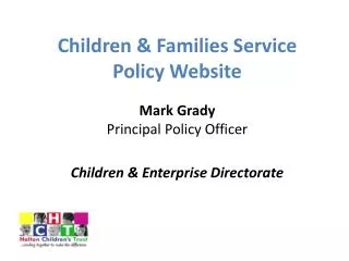 Children &amp; Families Service Policy Website Mark Grady Principal Policy Officer
