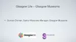 Duncan Dornan, Senior Museums Manager, Glasgow Museums - slide 1