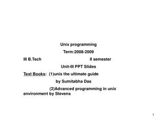Unix programming Term:2008-2009 III B.Tech II semester Unit-III PPT Slides