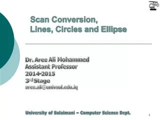 Scan Conversion, Lines, Circles and Ellipse