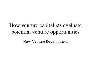 How venture capitalists evaluate potential venture opportunities