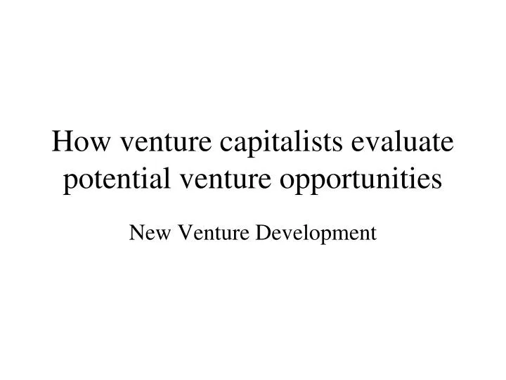 how venture capitalists evaluate potential venture opportunities