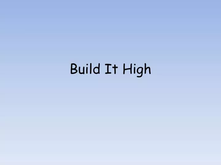 build it high