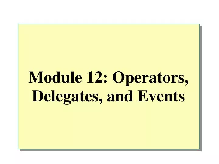 module 12 operators delegates and events