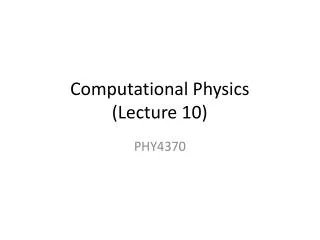 Computational Physics (Lecture 10)