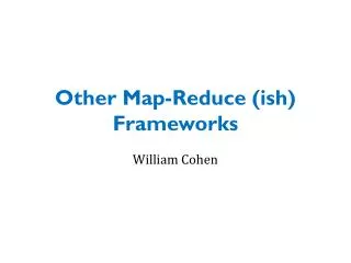 Other Map-Reduce ( ish ) Frameworks