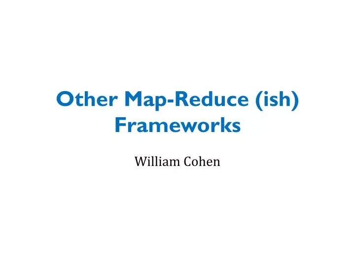 other map reduce ish frameworks