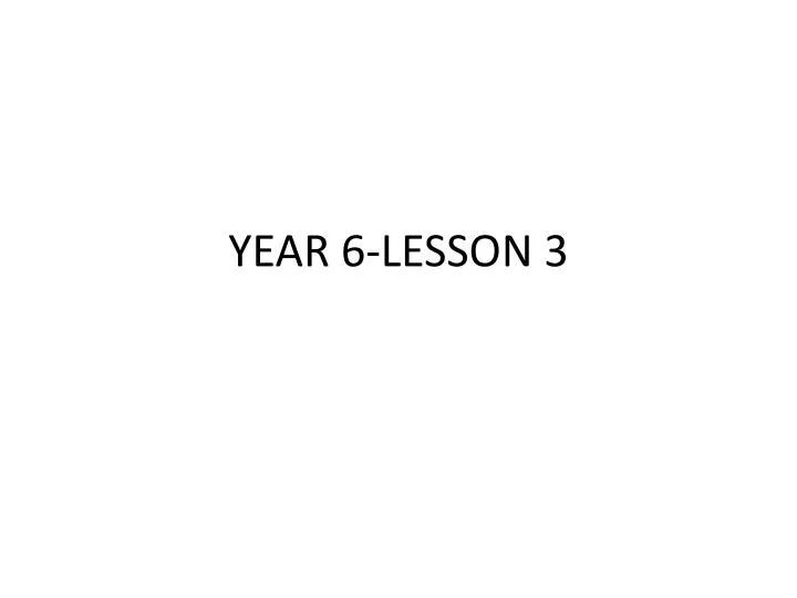 year 6 lesson 3