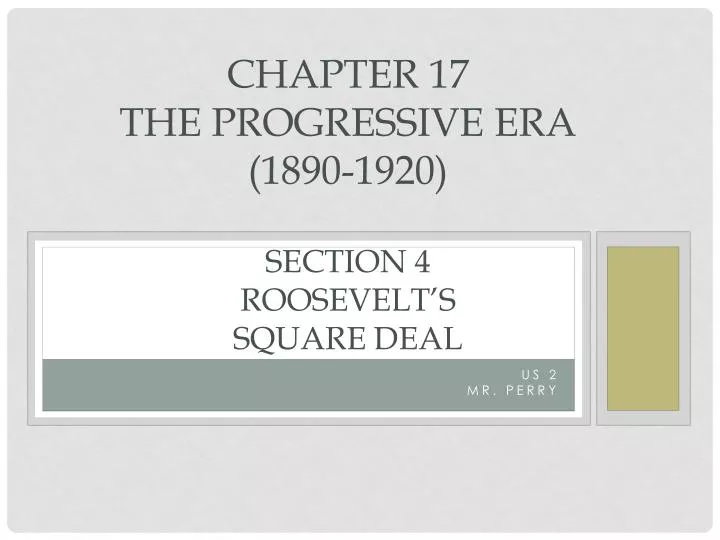 chapter 17 the progressive era 1890 1920 section 4 roosevelt s square deal