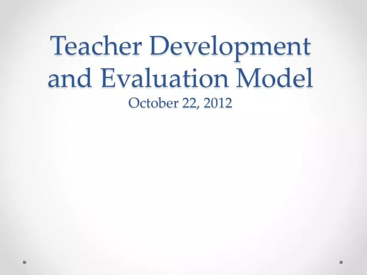 teacher development and evaluation model october 22 2012