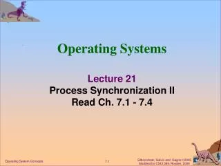 Operating Systems Lecture 21 Process Synchronization II Read Ch. 7.1 - 7.4