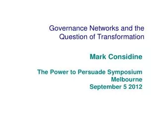 Mark Considine The Power to Persuade Symposium Melbourne September 5 2012