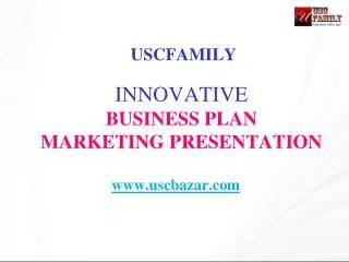 USCFAMILY INNOVATIVE BUSINESS PLAN MARKETING PRESENTATION