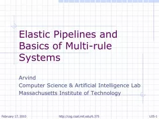 Elastic Pipelines and Basics of Multi-rule Systems Arvind