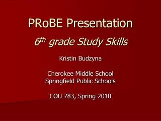 PRoBE Presentation 6 th grade Study Skills