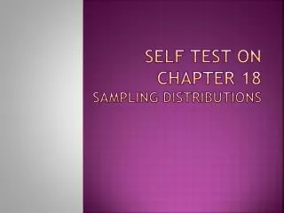 Self test on chapter 18 sampling distributions