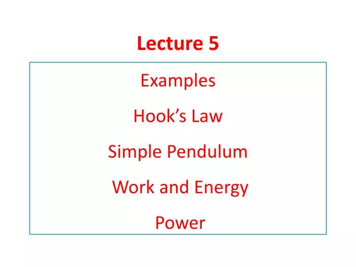 lecture 5 examples hook s law simple pendulu m work and energy power