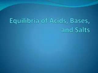 Equilibria of Acids, Bases, and Salts