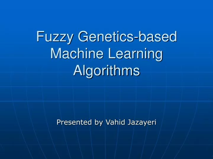 fuzzy genetics based machine learning algorithms