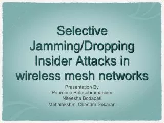 Selective Jamming/Dropping Insider Attacks in wireless mesh networks