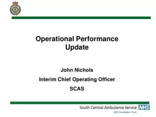 Operational Performance Update John Nichols Interim Chief Operating Officer SCAS