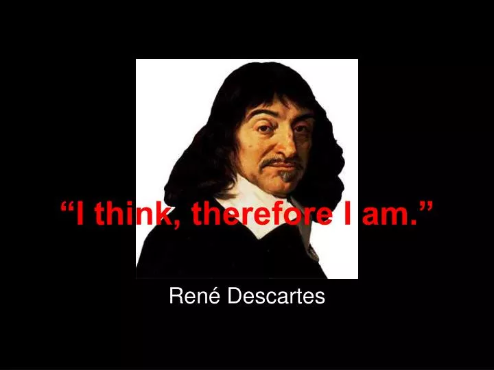 i think therefore i am