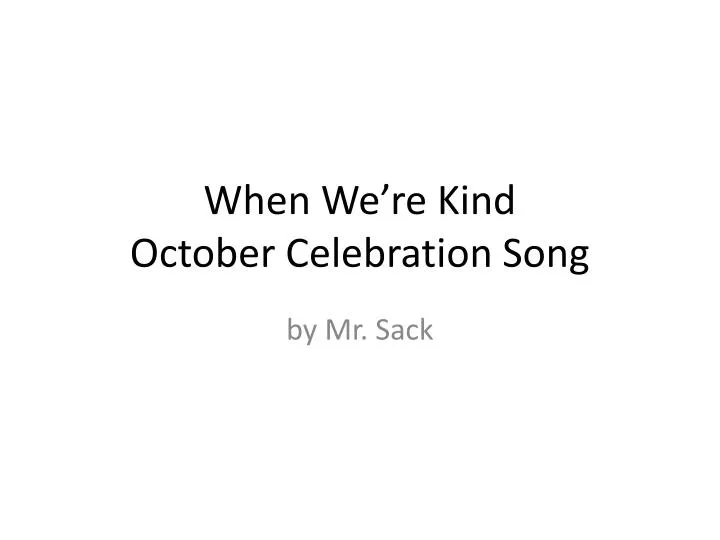when we re kind october celebration song
