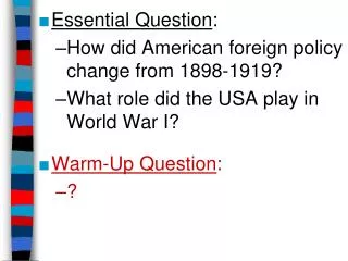 Essential Question : How did American foreign policy change from 1898-1919?