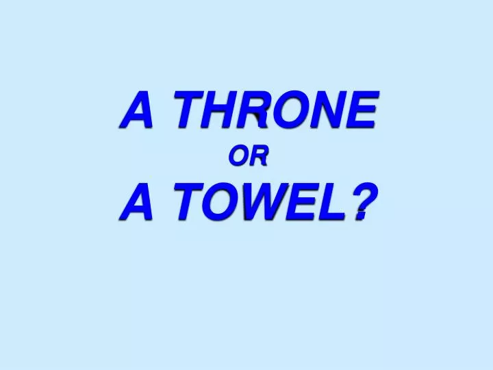 a throne or a towel