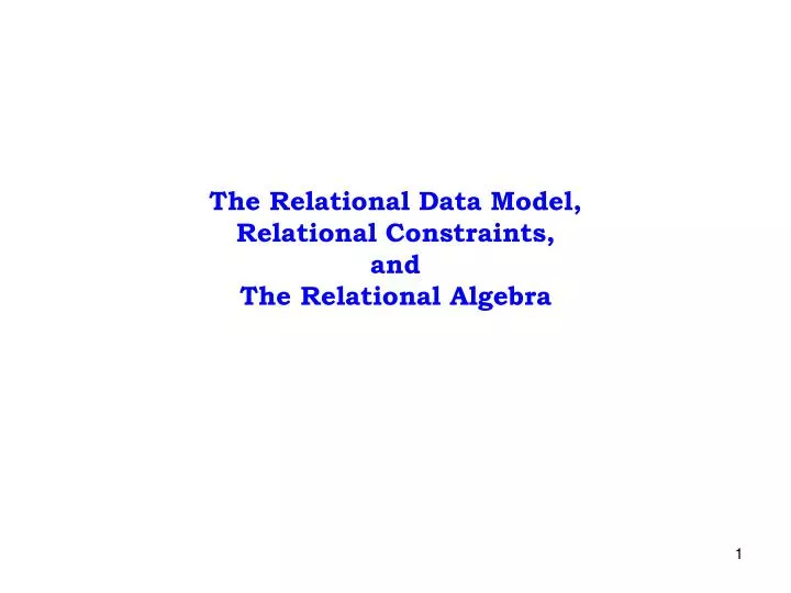 the relational data model relational constraints and the relational algebra