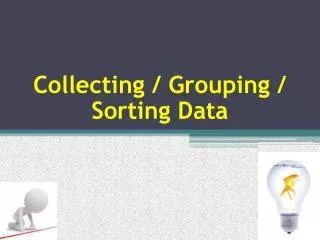 collecting grouping sorting data