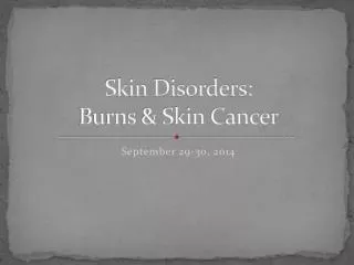 Skin Disorders: Burns &amp; Skin Cancer