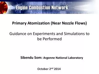 Primary Atomization (Near Nozzle Flows) Guidance on Experiments and Simulations to be Performed